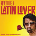 the album cover for How to Be a Latin Lover / O.S.T. - How to Be a Latin Lover (Original Motion Picture Soundtrack)