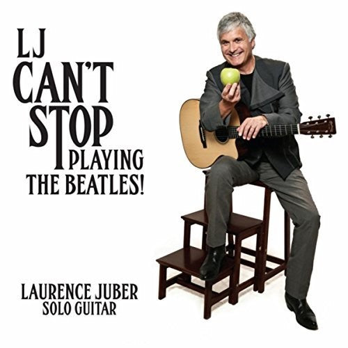 the album cover for Laurence Juber - LJ Can't Stop Playing The Beatles