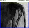 the album cover for Ben Frost - Threshold Of Faith EP 1 [Vinyl]