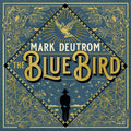 the album cover for Mark Deutrom - Blue Bird
