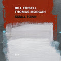 the album cover for Bill Frisell / Thomas Morgan - Small Town