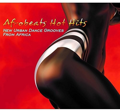 the album cover for Afrobeats Hot Hits New Urban Dance Grooves / Var - Afrobeats Hot Hits: New Urban Dance Grooves From Africa / Various