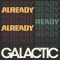 the album cover for Galactic - Already Ready Already [Indie Exclusive Low Price]