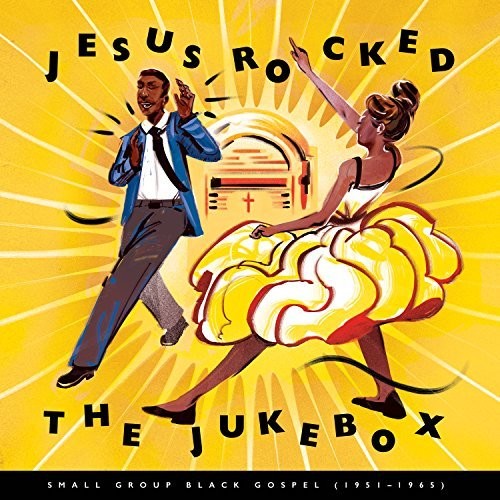 the album cover for Jesus Rocked Jukebox: Small Group 1951-1965 / Var - Jesus Rocked The Jukebox: Small Group Black Gospel (1951-1965)