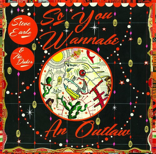 the album cover for Steve Earle & The Dukes - So You Wannabe An Outlaw [Deluxe CD+DVD]