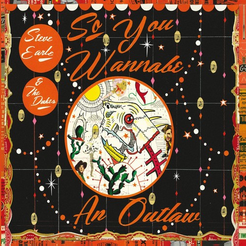the album cover for Steve Earle & The Dukes - So You Wannabe An Outlaw