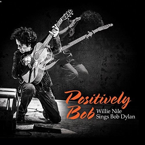 the album cover for Willie Nile - Positively Bob: Willie Nile Sings Bob Dylan [LP]