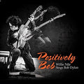 the album cover for Willie Nile - Positively Bob: Willie Nile Sings Bob Dylan