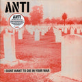 the album cover for Anti - I Don't Want to Die in Your War