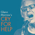 the album cover for Glenn Morrow's Cry For Help - Glenn Morrow's Cry for Help