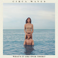 the album cover for Circa Waves - What's It Like Over There? [Limited Edition Blue LP]