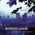 the album cover for Morning Again - As Tradition Dies Slowly