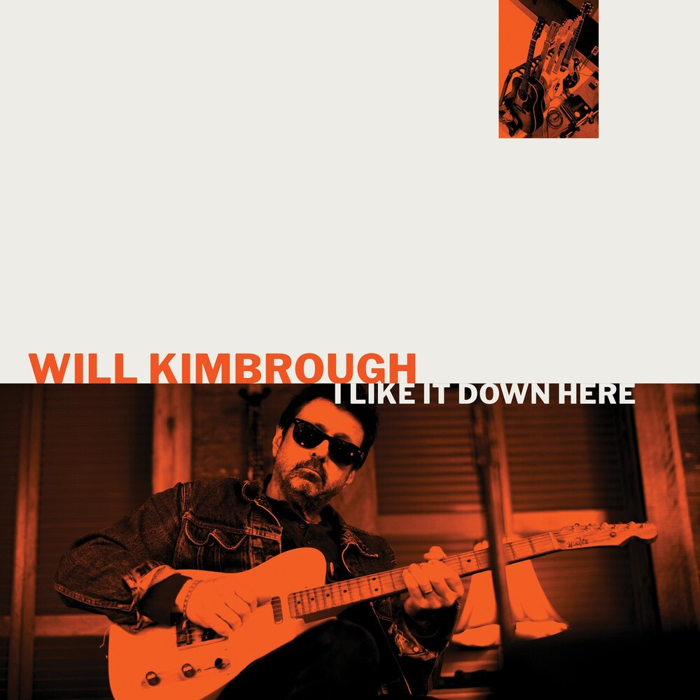 the album cover for Will Kimbrough - I Like It Down Here