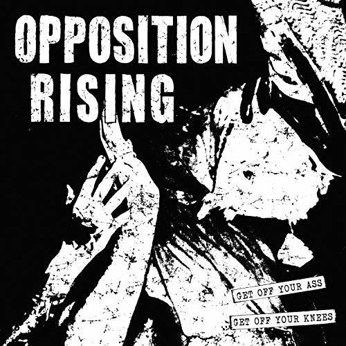 the album cover for Opposition Rising - Get Off Your Ass Get Off Your Knees