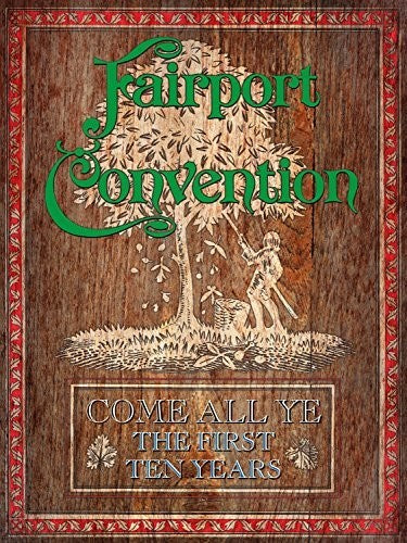 the album cover for Fairport Convention - Come All Ye - The First Ten Years (1968 To 1978)