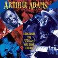 the album cover for Arthur Adams - Look What The Blues Has Done For Me