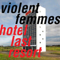 the album cover for Violent Femmes - Hotel Last Resort [LP]