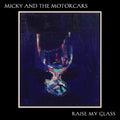 the album cover for Micky & The Motorcars - Raise My Glass