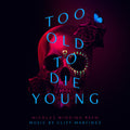 the album cover for Martinez, Cliff - Too Old to Die Young (Original Series Soundtrack)
