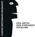 the album cover for Caspar Massaker Brotzmann - Abend Der Schwarzen Folklore
