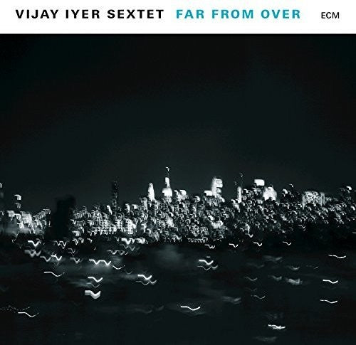 the album cover for Vijay Iyer Sextet - Far From Over