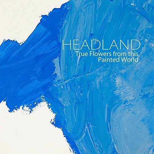 the album cover for Headland - True Flowers From This Painted World