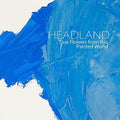 the album cover for Headland - True Flowers From This Painted World