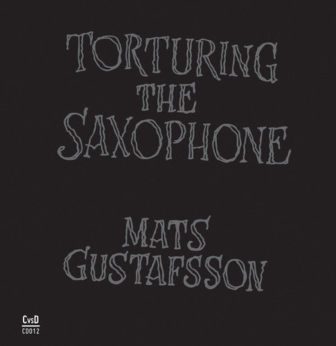 the album cover for Mats Gustafsson - Torturing The Saxophone