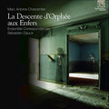 the album cover for Charpentier / Ensemble Correspondances - Charpentier: La Descente D'Orphee Aux Enfers