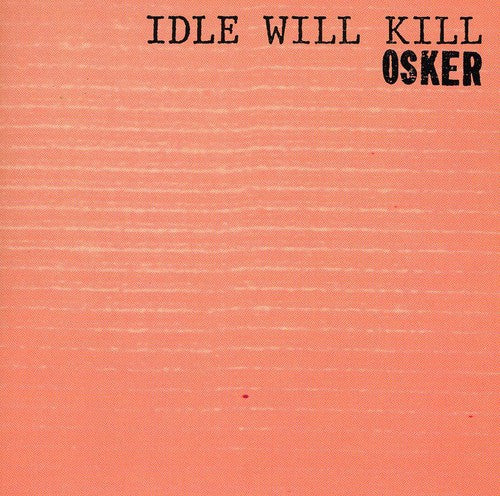 the album cover for Osker - Idle Will Kill