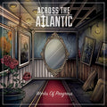 the album cover for Across the Atlantic - Works Of Progress