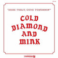the album cover for Cold Diamond & Mink - Here Today Gone Tomorrow