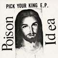 the album cover for Poison Idea - Pick Your King [Black Vinyl]