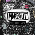 the album cover for Makeout - Good Life