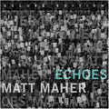 the album cover for Matt Maher - Echoes [Deluxe]