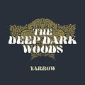 the album cover for The Deep Dark Woods - Yarrow