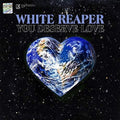 the album cover for White Reaper - You Deserve Love [LP]