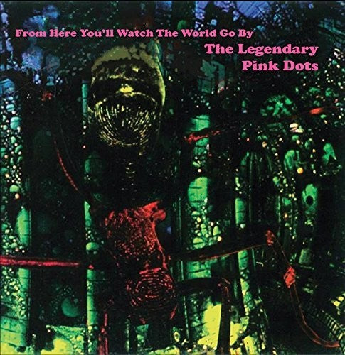 the album cover for Legendary Pink Dots - From Here You'll Watch The World Go By