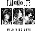 the album cover for Flat Duo Jets - Wild Wild Love