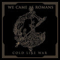 the album cover for We Came As Romans - Cold Like War