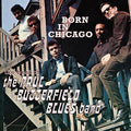 the album cover for Paul Butterfield Blues Band - Born In Chicago: The Best Of The Paul Butterfield Blues Band