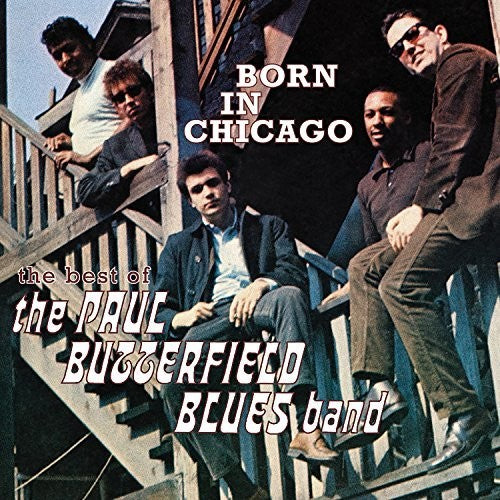 the album cover for Paul Butterfield Blues Band - Born In Chicago: The Best Of The Paul Butterfield Blues Band