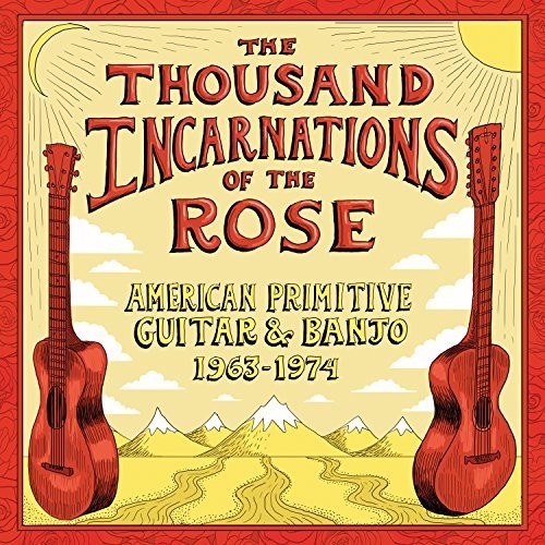 the album cover for Thousand Incarnations Of The Rose American / Var - Thousand Incarnations Of The Rose: American Primitive Guitar & Banjo [1963-1974]