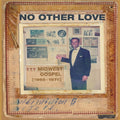 the album cover for Various Artists - No Other Love: Midwest Gospel (1965-1978) (Various Artists)