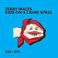 the album cover for Terry Malts / Kids On A Crime Spree - Our Love (Split 10)