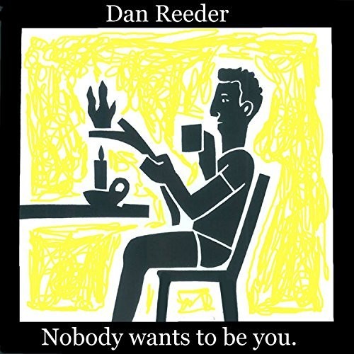 the album cover for Dan Reeder - Nobody Wants To Be You