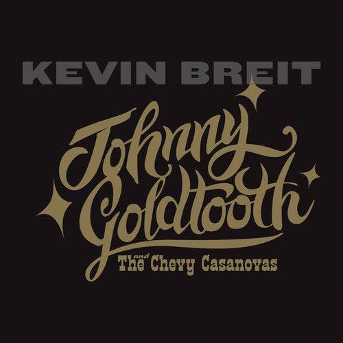 the album cover for Kevin Breit - Johnny Goldtooth & The Chevy Casanovas
