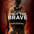the album cover for Joseph Trapanese - Only The Brave (Original Soundtrack)