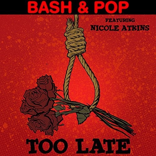 the album cover for Bash & Pop / Nicole Atkins - Too Late (Featuring Nicole Atkins)