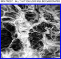 the album cover for Ben Frost - All That You Love Will Be Eviscerated EP [Limited Edition 12in Vinyl]